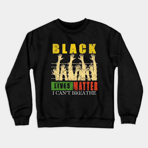 I Can't Breathe Black Lives Matter Crewneck Sweatshirt by graficklisensick666